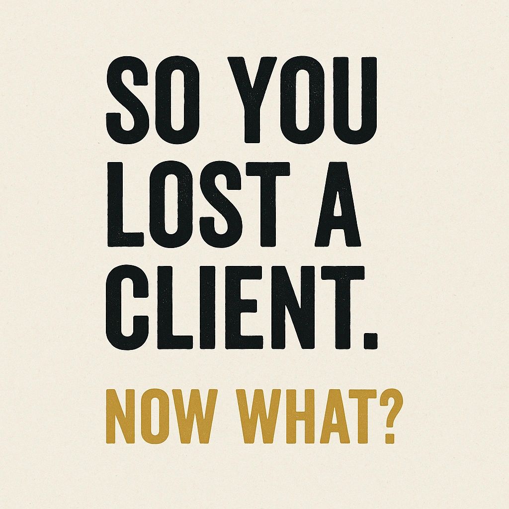 So You Lost a Client. Now What?
